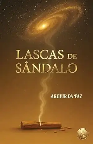 Lascas de Sândalo: Chamas d’Alma em Silêncio – Arthur da Paz