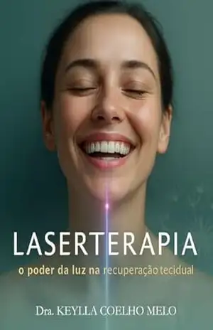 LASERTERAPIA: O PODER DA LUZ NA RECUPERAÇÃO TECIDUAL – KEYLLA DAYANNE COELHO MARINHO E MELO