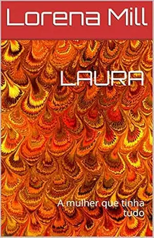 LAURA: A mulher que tinha tudo - Lorena Mill