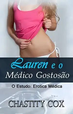 Lauren e o Médico Gostosão - Chastity Cox