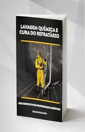 LAVAGEM QUÍMICA E CURA DO REFRATÁRIO: GUIA COMPLETO PARA PROFISSIONAIS DA INDÚSTRIA – Eliel de Freitas Castro