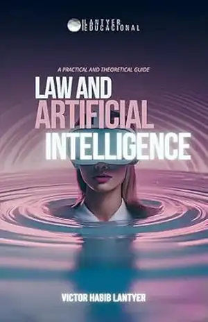 Law and Artificial Intelligence: Practical and Theoretical Guide – Victor Habib Lantyer