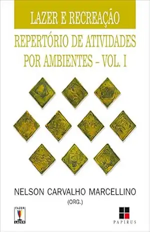 Lazer e recreação: Repertório de atividades por ambientes – VOL. I (Fazer / Lazer Livro 1) – Nelson Carvalho Marcellino