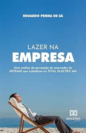 Lazer na empresa: uma análise da percepção de associados da ARTEMIG que trabalham na TOTAL ELECTRIC MG – Eduardo Penna de Sá
