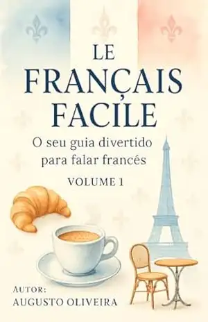 Le Français Facile: O seu guia divertido para falar francês – Augusto  Oliveira