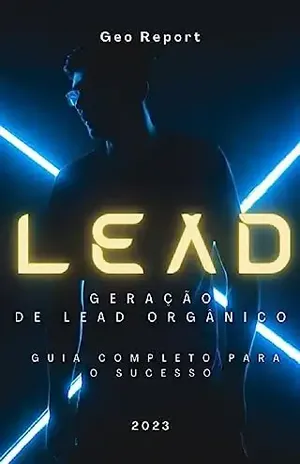 LEAD Geração de Lead Orgânico: Guia Completo para o Sucesso – Geo Report