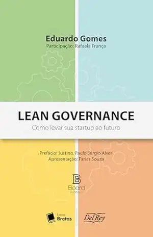 Lean Governance: Como levar sua Startup ao futuro – Eduardo Gomes