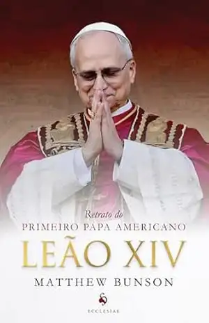Leão XIV – Retrato do primeiro Papa americano – Matthew Bunson