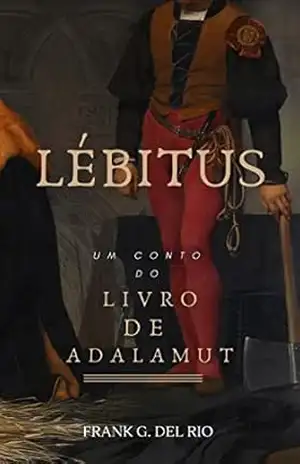 LÉBITUS: UM CONTO DO LIVRO DE ADALAMUT – FRANK  G. DEL RIO