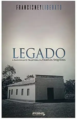 Legado: A emocionante trajetória da Família Siqueira – Francisney  Liberato