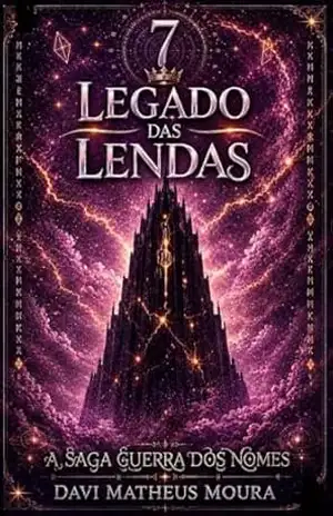 Legado das Lendas (A Saga Guerra dos Nomes/Fragmentos e Ecos da Eternidade– A SAGA COMPLETA Livro 7) – Davi Matheus  Moura