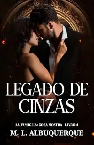Legado de Cinzas: La Famiglia: Cosa Nostra | Livro 4 – M. L. Albuquerque