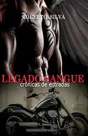 Legado de sangue: Crônicas de estradas – Roberto Silva