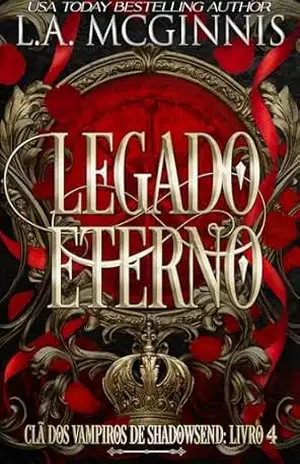 Legado Eterno: Clã dos Vampiros de Shadowsend: Livro 4 – L.A. McGinnis