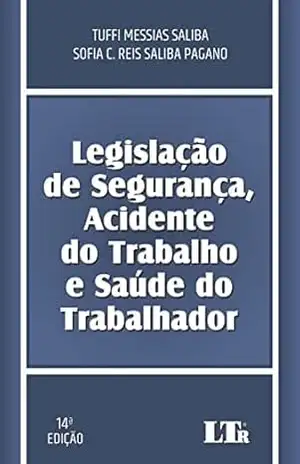 Legislação de Segurança, Acidente do Trabalho e Saúde do Trabalhador – Tuffi Messias Saliba