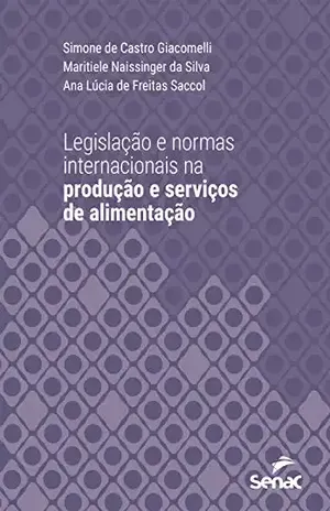Legislação e normas internacionais na produção e serviços de alimentação (Série Universitária) - Simone Castro de Giacomelli