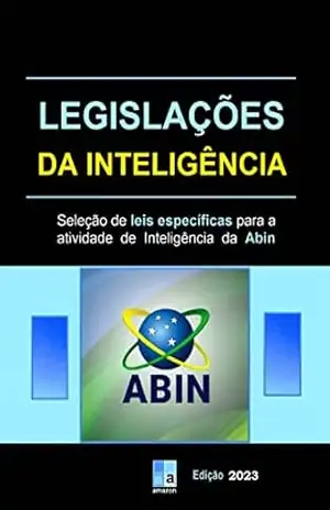 Legislações da Inteligência: seleção de leis específicas para a atividade de Inteligência da Abin – Diego da Rocha Fernandes