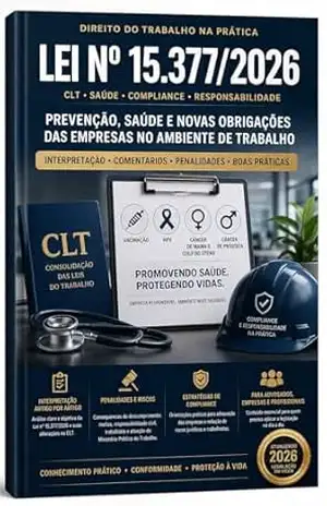 LEI 15.377/2026: PREVENÇÃO, SAÚDE E NOVAS OBRIGAÇÕES DAS EMPRESAS NO AMBIENTE DE TRABALHO - Cláudio Luiz Borges da Silva