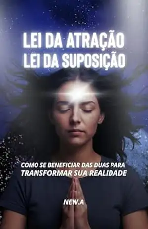Lei Da Atração x Lei da Suposição: Como se beneficiar das duas para transformar sua realidade - New. A