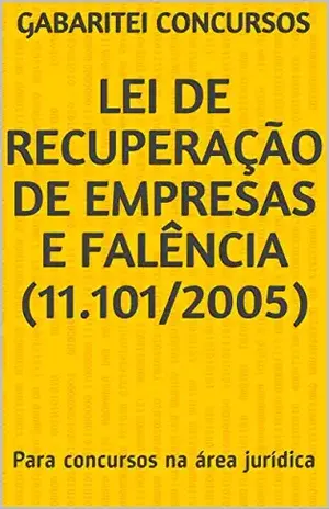 Lei de Recuperação de Empresas e Falência (11.101/2005): Para concursos na área jurídica. Atualizada pela Lei 14.112/2020. – Gabaritei Concursos