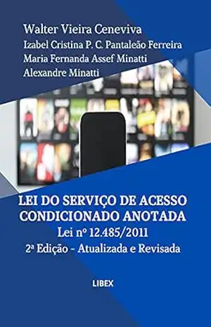 Lei do Serviço de Acesso Condicionado Anotada 2ª Edição: Lei nº 12.485/2011 – Atualizada e Revisada – Walter Vieira Ceneviva