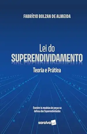 Lei do Superendividamento: Teoria e Prática – 1ª edição de 2024 – Fabrício Bolzan De Almeida