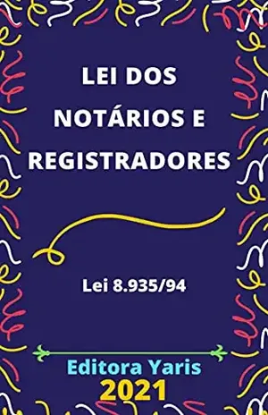 Lei dos Notários e Registradores – Lei 8.935/94: Atualizada – 2021 – Editora Yaris