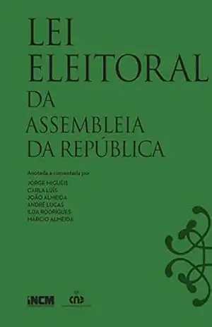 Lei Eleitoral da Assembleia da República – Anotada e Comentada – INCM/CNE