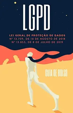 LEI GERAL DE PROTEÇÃO DE DADOS – GUIA DE BOLSO: ATUALIZADO COM AS LEIS Nº 13.709, DE 14 DE AGOSTO DE 2018 E LEI Nº 13.853, DE 8 DE JULHO DE 2019 - Saber Direito