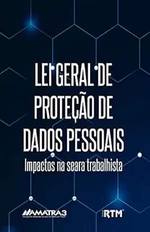 LEI GERAL DE PROTEÇÃO DE DADOS PESSOAIS: Impactos na seara trabalhista - Leonardo Tibo  Barbosa Lima