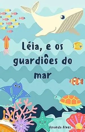 Léia e os guardiões do mar – Amanda Alves Barbosa