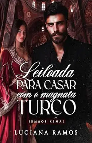 Leiloada para casar com o Magnata Turco: Irmãos Kemal – Luciana Ramos