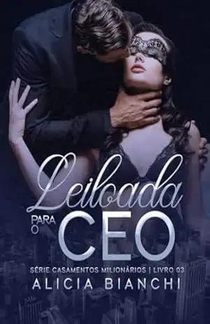 Leiloada Para o CEO (Casamentos Milionários) – Alicia Bianchi