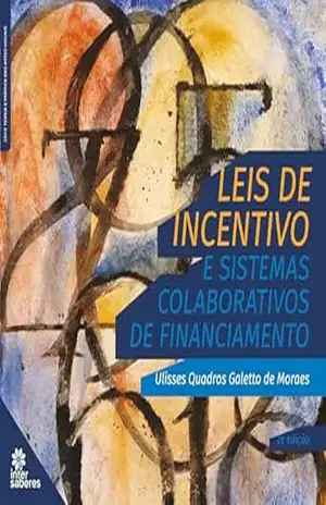 Leis de incentivo e sistemas colaborativos de financiamento – Ulisses Quadros Galetto de Moraes
