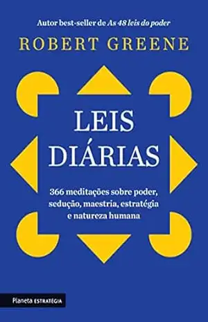 Leis diárias: 366 meditações sobre poder, sedução, maestria, estratégia e natureza humana – Robert Greene