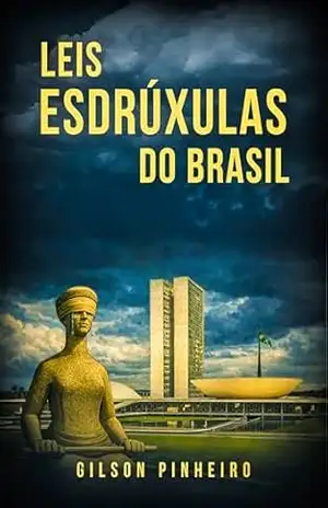 Leis Esdrúxulas do Brasil - Gilson  Pinheiro