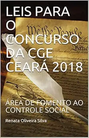LEIS PARA O CONCURSO DA CGE CEARÁ 2018: ÁREA DE FOMENTO AO CONTROLE SOCIAL - Renata Oliveira Silva