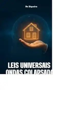 Leis Universais e ondas colapsadas: aplicações no mercado imobiliário para corretores de sucesso – o despertar – Siqueira Siqueira