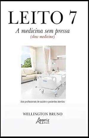 Leito 7: A Medicina Sem Pressa (Slow Medicine) – Wellington Bruno