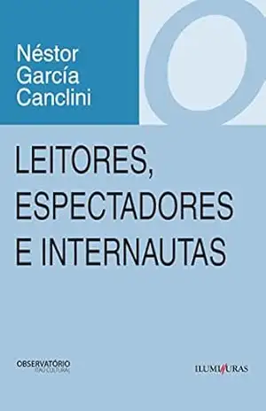 Leitores, espectadores e internautas – Néstor García Canclini