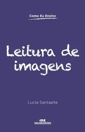 Leitura de Imagens (Como Eu Ensino) – Lucia Santaella