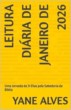 Leitura Diária de Janeiro de 2026: Uma Jornada de 31 Dias pela Sabedoria da Bíblia – Yane Alves