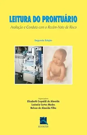 Leitura do Prontuário: Avaliação e Conduta com o Recém–Nato de Risco – Elizabeth Crepaldi Almeida