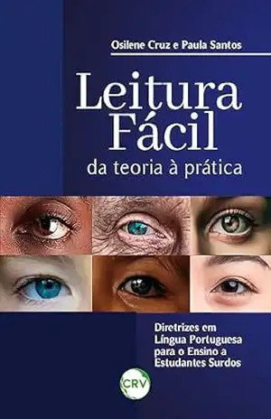 LEITURA FÁCIL: Da teoria à pratica, diretrizes em língua portuguesa para o ensino a estudantes surdos – Paula Santos