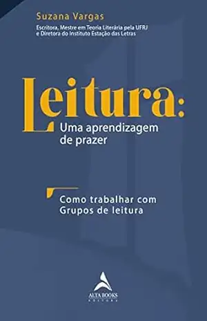 Leitura: Uma aprendizagem de prazer: Como Trabalhar com Grupos de leitura – Suzana Vargas