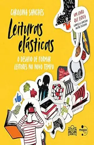 Leituras elásticas: o desafio de formar leitores no novo tempo - Carolina Sanches