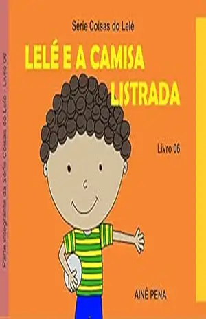 Lelé e a Camisa Listrada (Coisas do Lelé Livro 6) – Ainê Pena