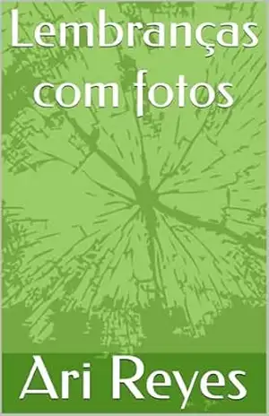 Lembranças com fotos (Minhas lembranças Livro 1) - Ari  Reyes