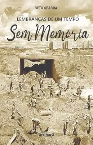 Lembranças de um tempo sem memória – Beto Seabra