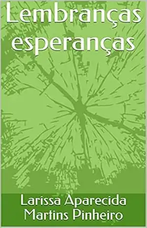 Lembranças esperanças – Larissa  Aparecida Martins Pinheiro
